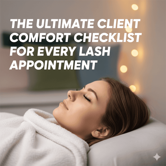 The Ultimate Client Comfort Checklist for Every Lash Appointment
