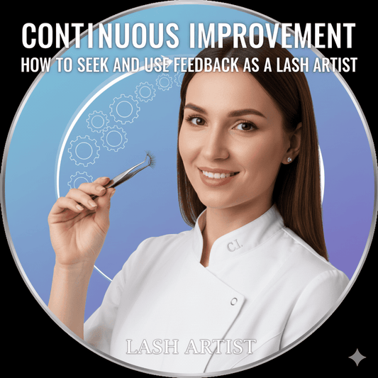 Continuous Improvement: How to Seek and Use Feedback as a Lash Artist