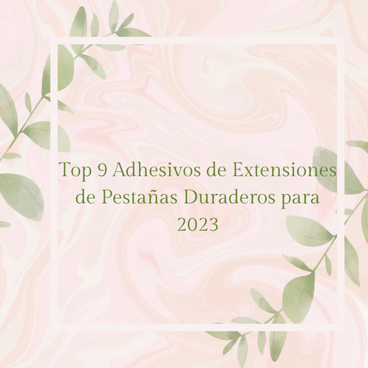Top 9 Adhesivos de Extensiones de Pestañas Duraderos para 2023