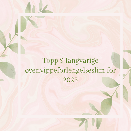 Topp 9 langvarige øyenvippeforlengelseslim for 2023
