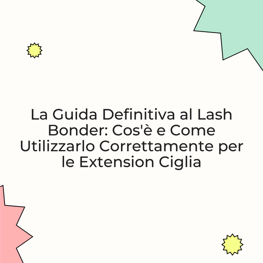 La Guida Definitiva al Lash Bonder: Cos'è e Come Utilizzarlo Correttamente per le Extension Ciglia