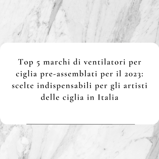 Top 5 marchi di ventilatori per ciglia pre-assemblati per il 2023: scelte indispensabili per gli artisti delle ciglia in Italia