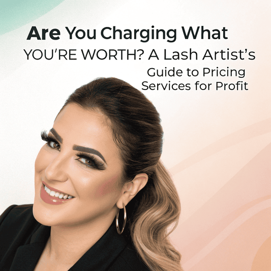 Are You Charging What You're Worth? A Lash Artist's Guide to Pricing Services for Profit